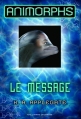 Couverture Animorphs, tome 04 : Le message Editions  2013