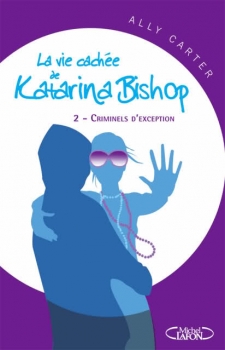 Couverture La vie cachée de Katarina Bishop, tome 2 : Criminels d'exception
